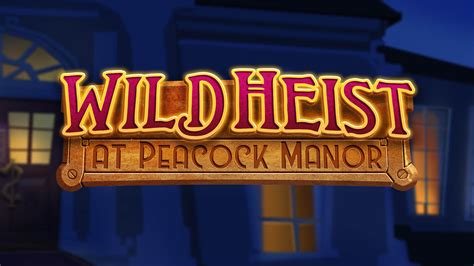 wild heist at peacock manor slot - Wild Heist at Peacock Manor slot by Thunderkick 